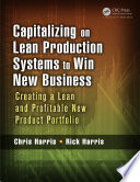 Capitalizing on Lean Production Systems to Win New Business : Creating a Lean and Profitable New Product Portfolio.