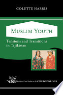 Muslim youth : tensions and transitions in Tajikistan /