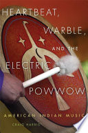 Heartbeat, warble, and the electric powwow : American Indian music /