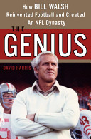 The genius : how Bill Walsh reinvented football and created an NFL dynasty /