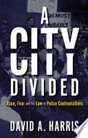 A city divided : race, fear and the law in police confrontations /