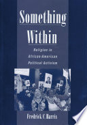 Something within : religion in African-American political activism /