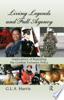 Living legends and full agency : implications of repealing the combat exclusion policy /