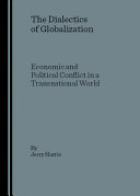 The dialectics of globalization : economic and political conflict in a transnational world /