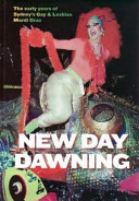 New day dawning : the early years of Sydney's Gay & Lesbian Mardi Gras /