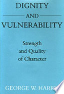 Dignity and vulnerability : strength and quality of character /