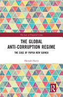 The global anti-corruption regime : the case of Papua New Guinea /