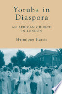Yoruba in Diaspora : An African Church in London /