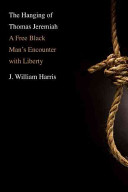 The hanging of Thomas Jeremiah : a free black man's encounter with liberty /