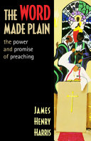The Word made plain : the power and promise of preaching /
