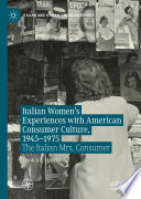 Italian Women's Experiences with American Consumer Culture, 1945-1975 : The Italian Mrs. Consumer /
