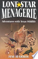 Lone star menagerie : adventures with Texas wildlife /