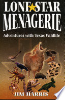 Lone star menagerie : adventures with Texas wildlife /