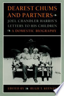 Dearest chums and partners : Joel Chandler Harris's letters to his children : a domestic biography /
