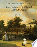 The Palladian revival : Lord Burlington, his villa and garden at Chiswick /