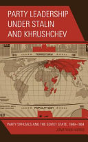 Party leadership under Stalin and Khrushchev : party officials and the Soviet state, 1948-1964 /