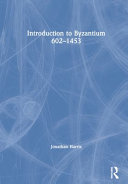 Introduction to Byzantium, 602-1453 /