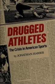 Drugged athletes : the crisis in American sports /