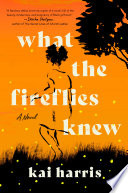 What the fireflies knew : a novel /