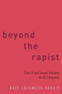 Beyond the rapist : title IX and sexual violence on US campuses /