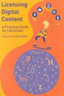 Licensing digital content : a practical guide for librarians /