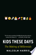 Kids these days : human capital and the making of millennials /