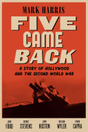 Five came back : a story of Hollywood and the Second World War /