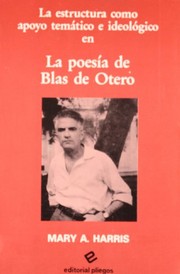 La estructura como apoyo temático e ideológico en la poesía de Blas de Otero /