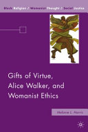 Gifts of virtue, Alice Walker, and womanist ethics /