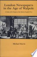 London newspapers in the age of Walpole : a study of the origins of the modern English press /