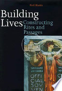 Building lives : constructing rites and passages /