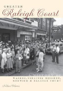 Greater Raleigh Court : a history of Wasena, Virginia Heights, Norwich & Raleigh Court /