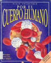 Viaje increíble por el cuerpo humano /