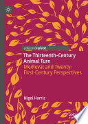 The Thirteenth-Century Animal Turn : Medieval and Twenty-First-Century Perspectives /