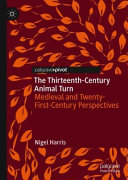 The thirteenth-century animal turn : medieval and twenty-first-century perspectives /