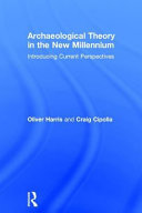 Archaeological theory in the new millennium : introducing current perspectives /