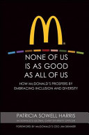 None of us is as good as all of us : how McDonald's prospers by embracing inclusion and diversity /