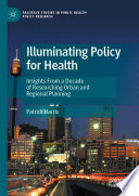 Illuminating Policy for Health : Insights From a Decade of Researching Urban and Regional Planning /