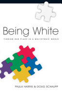 Being white : finding our place in a multiethnic world /