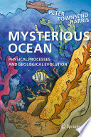 Mysterious Ocean : Physical Processes and Geological Evolution /