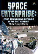 Space enterprise : living and working offworld in the 21st century /