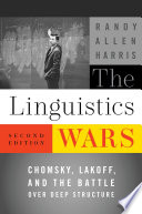 The linguistics wars : Chomsky, Lakoff, and the battle over deep structure /
