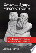 Gender and aging in Mesopotamia : the Gilgamesh epic and other ancient literature /