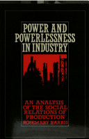 Power and powerlessness in industry : an analysis of the social relations of production /