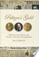Pulitzer's gold : behind the prize for public service journalism /
