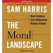 The moral landscape : how science can determine human values /