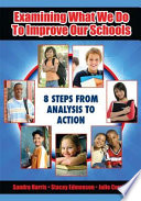 Examining what we do to improve our schools : 8 steps from analysis to action /