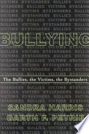 Bullying : the bullies, the victims, the bystanders /