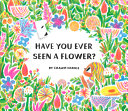 Have you ever seen a flower? /
