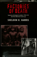 Factories of death : Japanese biological warfare 1932-45 and the American cover-up /